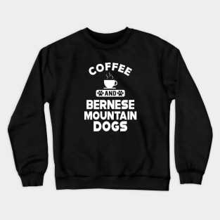 Bernese Mountain - Coffee and bernese mountain dogs Crewneck Sweatshirt